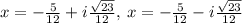 x=-\frac{5}{12}+i\frac{\sqrt{23}}{12},\:x=-\frac{5}{12}-i\frac{\sqrt{23}}{12}