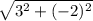 \sqrt{3^2+(-2)^2}