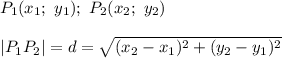 P_1(x_1;\ y_1);\ P_2(x_2;\ y_2)\\\\|P_1P_2|=d=\sqrt{(x_2-x_1)^2+(y_2-y_1)^2}}