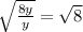 \sqrt{\frac{8y}{y}}=\sqrt{8}