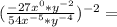(\frac {-27x ^ 0 * y ^ {- 2}} {54x ^ {- 5} * y ^ {- 4}}) ^ {- 2} =