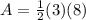 A=\frac{1}{2}(3)(8)
