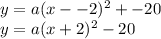 y=a(x--2)^2+-20\\y=a(x+2)^2-20