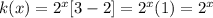 k(x) = 2^{x}[3 - 2]=2^{x}(1)=2^{x}