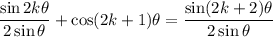 \dfrac{\sin2k\theta}{2\sin\theta}+\cos(2k+1)\theta=\dfrac{\sin(2k+2)\theta}{2\sin\theta}