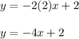 y=-2(2)x+2\\\\y=-4x+2