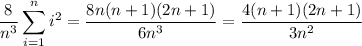 \displaystyle\frac8{n^3}\sum_{i=1}^ni^2=\frac{8n(n+1)(2n+1)}{6n^3}=\frac{4(n+1)(2n+1)}{3n^2}