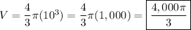 V=\dfrac{4}{3}\pi(10^3)=\dfrac{4}{3}\pi(1,000)=\boxed{\dfrac{4,000\pi}{3}}
