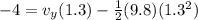 -4 = v_y (1.3) - \frac{1}{2}(9.8)(1.3^2)
