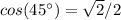 cos(45\°)=\sqrt{2}/2