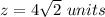 z=4\sqrt{2}\ units