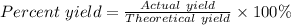Percent\ yield = \frac{Actual\ yield}{Theoretical\ yield}\times 100\%
