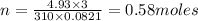 n=\frac{4.93\times 3}{310\times 0.0821}=0.58moles
