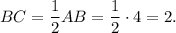 BC=\dfrac{1}{2}AB=\dfrac{1}{2}\cdot 4=2.