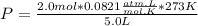 P=\frac{2.0mol*0.0821\frac{atm.L}{mol.K}*273K}{5.0L}