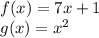 f (x) = 7x + 1\\g (x) = x ^ 2