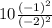 10\frac{(-1)^{2}}{(-2)^{2}}