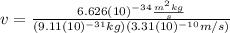 v=\frac{6.626(10)^{-34}\frac{m^{2}kg}{s}}{(9.11(10)^{-31}kg)(3.31(10)^{-10}m/s)}