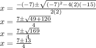 x = \frac {- (- 7) \pm \sqrt {(- 7) ^ 2-4 (2) (- 15)}} {2 (2)}\\x = \frac {7 \pm \sqrt {49 + 120}} {4}\\x = \frac {7 \pm \sqrt {169}} {4}\\x = \frac {7 \pm13} {4}