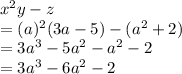 x^2y-z\\=(a)^{2}(3a-5)-(a^2+2)\\=3a^3-5a^2-a^2-2\\=3a^3-6a^2-2