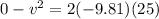 0 - v^2 = 2(-9.81)(25)