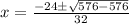 x=\frac{-24\pm \sqrt{576-576}}{32}