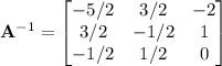 \mathbf A^{-1}=\begin{bmatrix}-5/2&3/2&-2\\3/2&-1/2&1\\-1/2&1/2&0\end{bmatrix}