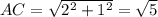 AC=\sqrt{2^2+1^2}=\sqrt{5}