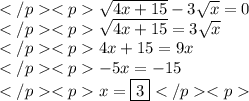 \sqrt{4x+15}-3\sqrt{x}=0 \\\sqrt{4x+15}=3\sqrt{x} \\4x+15=9x \\-5x=-15 \\x=\boxed{3}