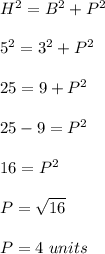 H^2=B^2+P^2\\\\5^2=3^2+P^2\\\\25=9+P^2\\\\25-9=P^2\\\\16=P^2\\\\P=\sqrt{16}\\\\P=4\ units