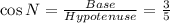 \cos N=\frac{Base}{Hypotenuse}=\frac{3}{5}