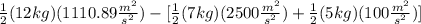 \frac{1}{2}(12kg)(1110.89\frac{m^{2}}{s^{2}})-[\frac{1}{2}(7kg)(2500\frac{m^{2}}{s^{2}} )+\frac{1}{2}(5kg)(100\frac{m^{2}}{s^{2}})]