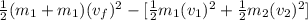 \frac{1}{2}(m_{1}+m_{1})(v_{f})^{2}-[\frac{1}{2}m_{1}(v_{1})^{2}+\frac{1}{2}m_{2}(v_{2})^{2}]