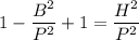 1-\dfrac{B^2}{P^2}+1=\dfrac{H^2}{P^2}