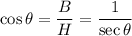 \cos\theta=\dfrac{B}{H}=\dfrac{1}{\sec\theta}