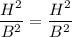 \dfrac{H^2}{B^2}=\dfrac{H^2}{B^2}