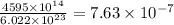 \frac{4595\times 10^{14}}{6.022\times 10^{23}}=7.63\times 10^{-7}