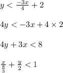 y < \frac{-3x}{4} +2\\\\ 4 y < -3 x+4 \times 2\\\\ 4 y +3 x < 8\\\\ \frac{x}{\frac{8}{3}} +\frac{y}{2} < 1