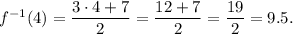 f^{-1}(4)=\dfrac{3\cdot 4+7}{2}=\dfrac{12+7}{2}=\dfrac{19}{2}=9.5.