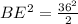 BE^2=\frac{36^2}{2}