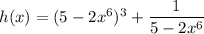h(x)=(5-2x^6)^3+\dfrac1{5-2x^6}