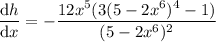 \dfrac{\mathrm dh}{\mathrm dx}=-\dfrac{12x^5(3(5-2x^6)^4-1)}{(5-2x^6)^2}