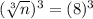 (\sqrt[3]{n})^3=(8)^3