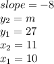 slope=-8\\y_2=m\\y_1=27\\x_2=11\\x_1=10
