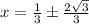 x=\frac{1}{3}\pm\frac{2\sqrt{3}}{3}