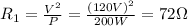 R_1=\frac{V^2}{P}=\frac{(120 V)^2}{200 W}=72 \Omega