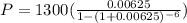 P = 1300(\frac{0.006 25}{1-(1+0.006 25)^{-6}})