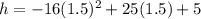 h=-16(1.5)^2+25(1.5)+5