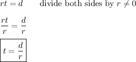 rt=d\qquad\text{divide both sides by}\ r\neq0\\\\\dfrac{rt}{r}=\dfrac{d}{r}\\\\\boxed{t=\dfrac{d}{r}}