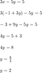 3x-5y=5\\\\3(-1+3y)-5y=5\\\\-3+9y-5y=5\\\\4y=5+3\\\\4y=8\\\\y=\frac{8}{4}\\\\y=2